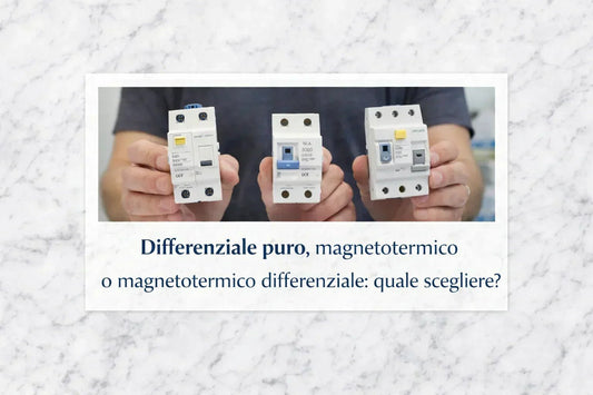 Differenziale puro, magnetotermico o magnetotermico differenziale: quale scegliere? - Elettrohub.it