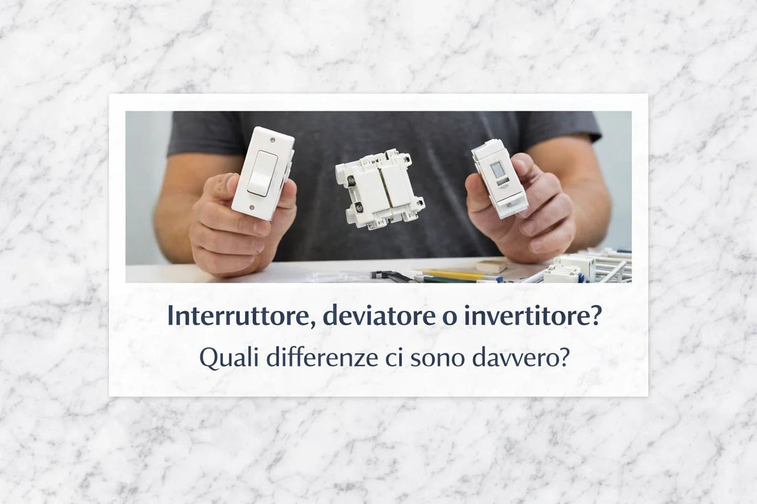 Interruttore, deviatore o invertitore? Quali differenze ci sono davvero? - Elettrohub.it