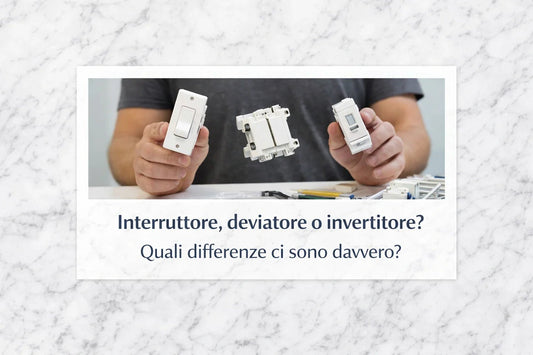 Interruttore, deviatore o invertitore? Quali differenze ci sono davvero? - Elettrohub.it